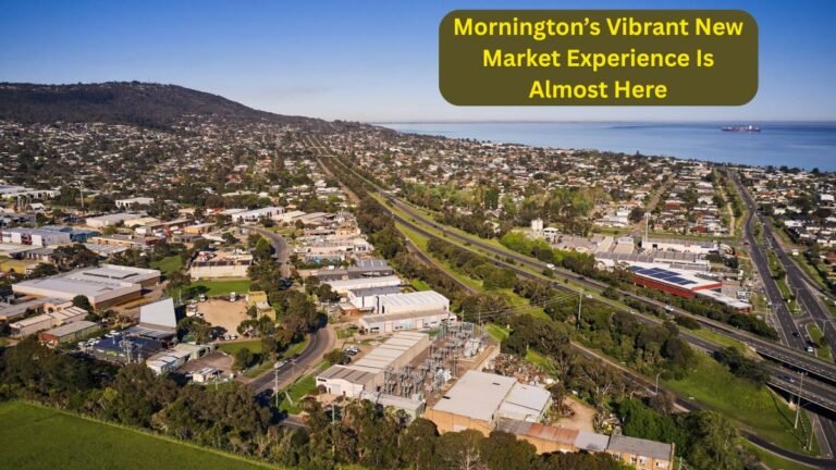 Mornington’s Vibrant New Market Experience Is Almost Here