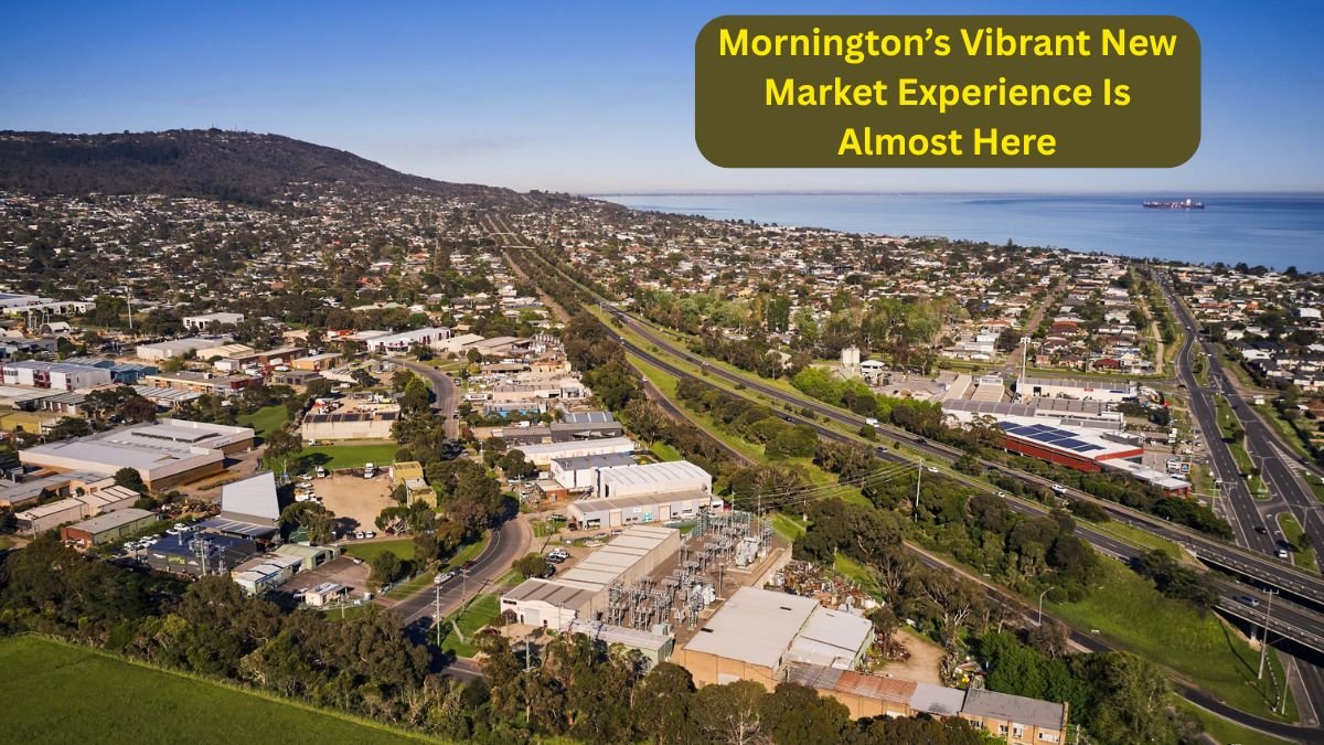 Mornington’s Vibrant New Market Experience Is Almost Here